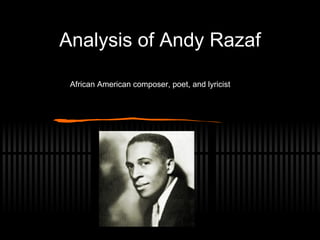 Analysis of Andy Razaf African American composer, poet, and lyricist 