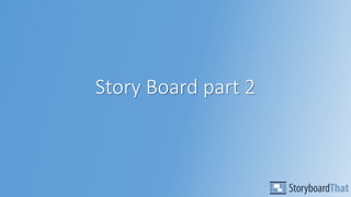 Story Board part 2
 