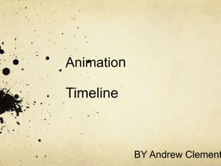 Animation

Timeline

BY Andrew Clement

 