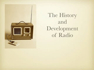 The History
    and
Development
 of Radio
 