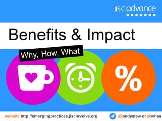 Benefits & Impact



website http://emergingpractices.jiscinvolve.org   @andystew or @whaa
 