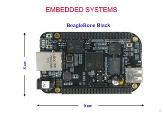31
EMBEDDED SYSTEMS
9 cm
5cm BeagleBone Black
 