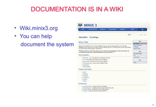 DOCUMENTATION IS IN A WIKI
• Wiki.minix3.org
• You can help
document the system
47
 