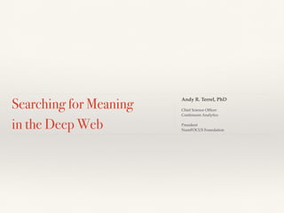SEARCHING FOR
MEANING IN THE
DEEP WEB
Andy Terrel
O P E N
D A T A
S C I E N C E
C O N F E R E N C E_
BOSTON
2015
@opendat
asci
 