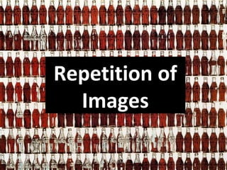 Repetition of
Images
 