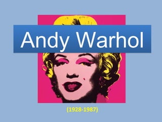 Andy WarholAndy Warhol
(1928-1987)
 