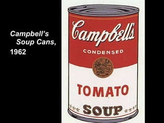 Campbell’s Soup Cans , 1962 