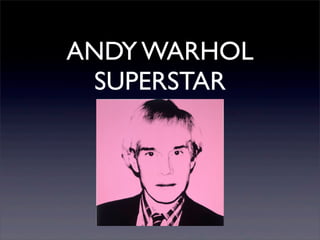 ANDY WARHOL
  SUPERSTAR
 