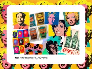 Fig.9 Misto das obras de Andy Warhol.
 