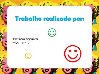 Trabalho realizado por:
Patrícia Saraiva
9ºA Nº19


 