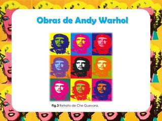 Obras de Andy Warhol
Fig.3 Retrato de Che Guevara.
 