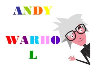 ANDY
WARHO
L

 