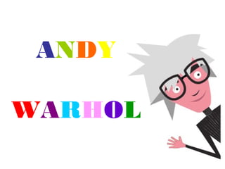 ANDY
WARHOL

 