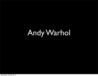 Andy Warhol

Wednesday, February 26, 14

 