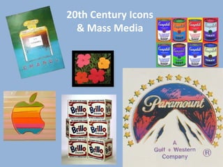 20th Century Icons
& Mass Media
 