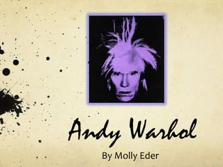 Andy Warhol
  By Molly Eder
 
