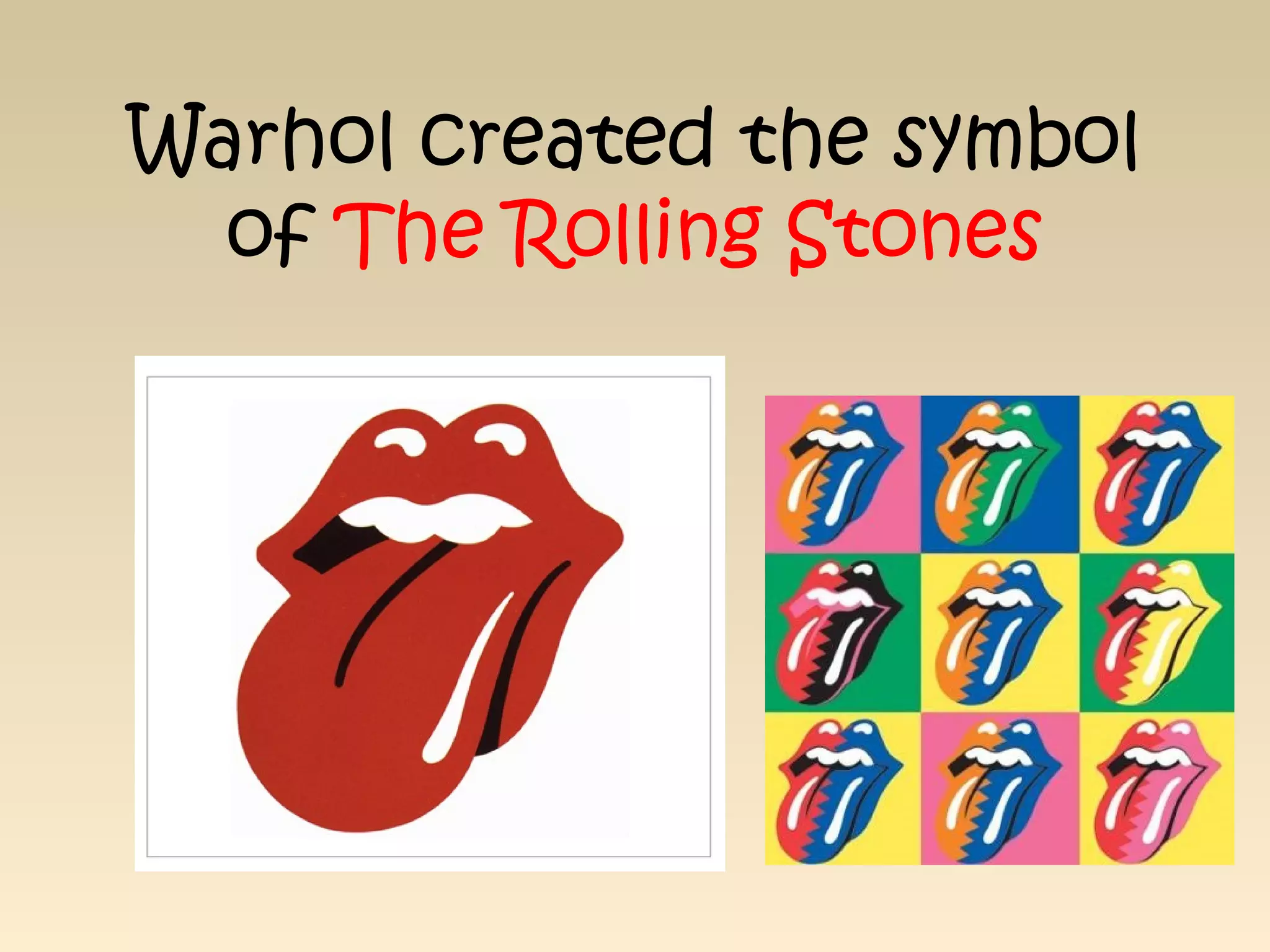 Warhol created the symbol
of The Rolling Stones