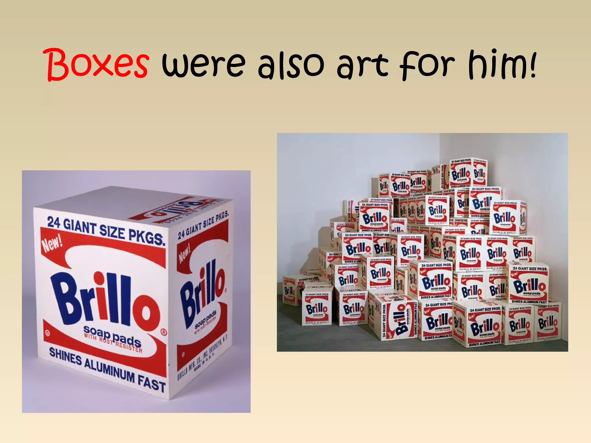 Boxes were also art for him!