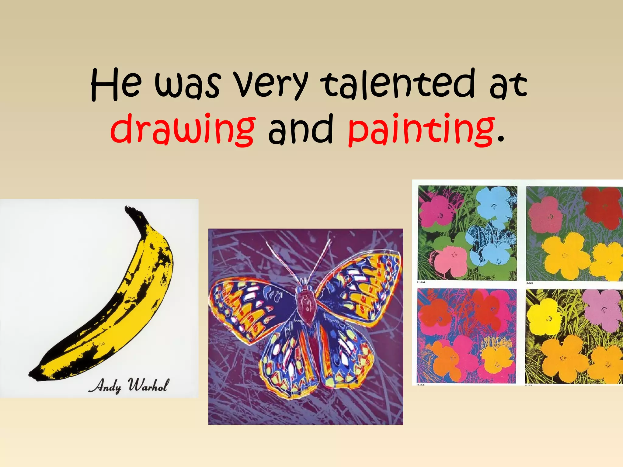 He was very talented at
drawing and painting.