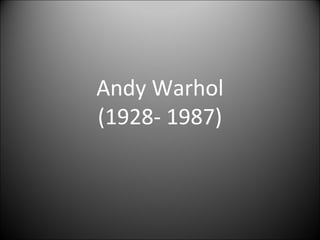 Andy Warhol
(1928- 1987)
 