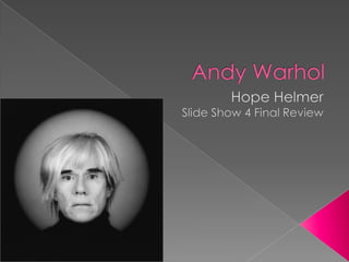 Andy Warhol Hope Helmer Slide Show 4 Final Review 