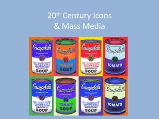 20th
Century Icons
& Mass Media
 