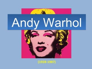 Andy WarholAndy Warhol
(1928-1987)
 