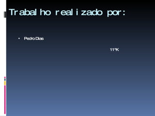 Trabalho realizado por: Pedro Dias 11ºK 