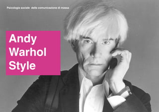 Psicologia sociale delle comunicazione di massa




 Andy
 Warhol
 Style
 