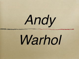 Andy
Warhol
 