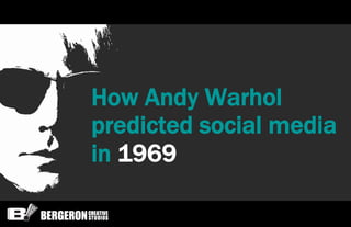How Andy Warhol
predicted social media
in 1969
 