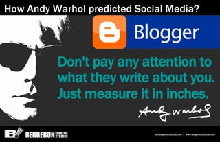 How Andy Warhol predicted Social Media?




          Don't pay any attention to
          what they write about you.
    ...