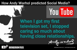 How Andy Warhol predicted Social Media?



          When I got my first
          television set, I stopped
          car...