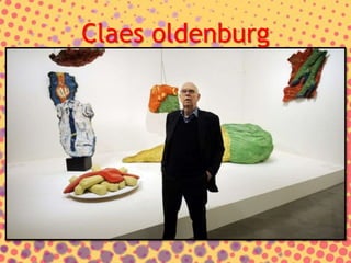 Claes oldenburg
 