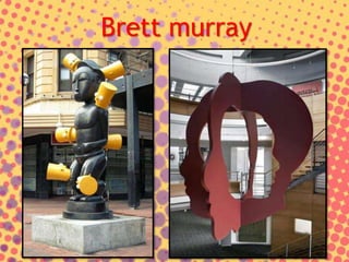 Brett murray
 