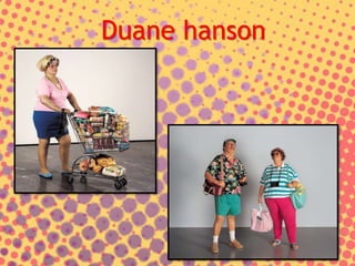 Duane hanson
 