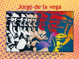 “At the beach”; 1967; acrílico sobre tela.
Jorge de la vega
 