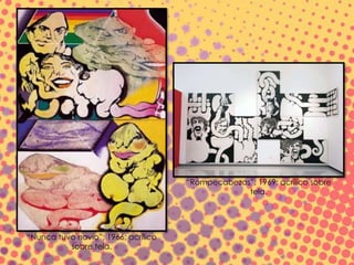 “Nunca tuvo novio”; 1966; acrílico
sobre tela.
“Rompecabezas”; 1969; acrílico sobre
tela.
 