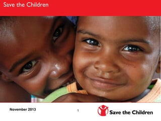 Save the Children

November 2013

1

 