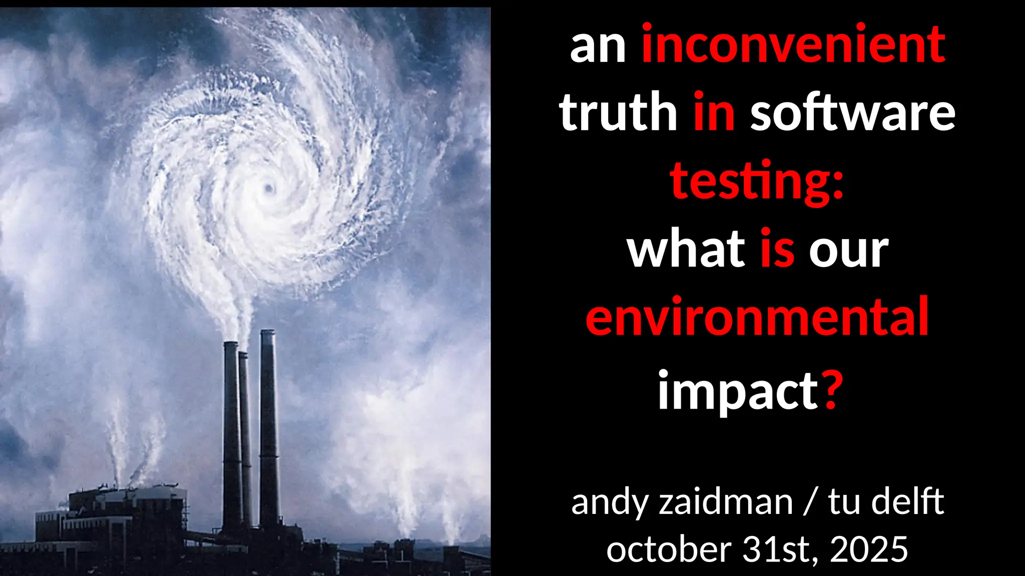 an inconvenient
truth in software
testing:
what is our
environmental
impact?
andy zaidman / tu delft
october 31st, 2025
 