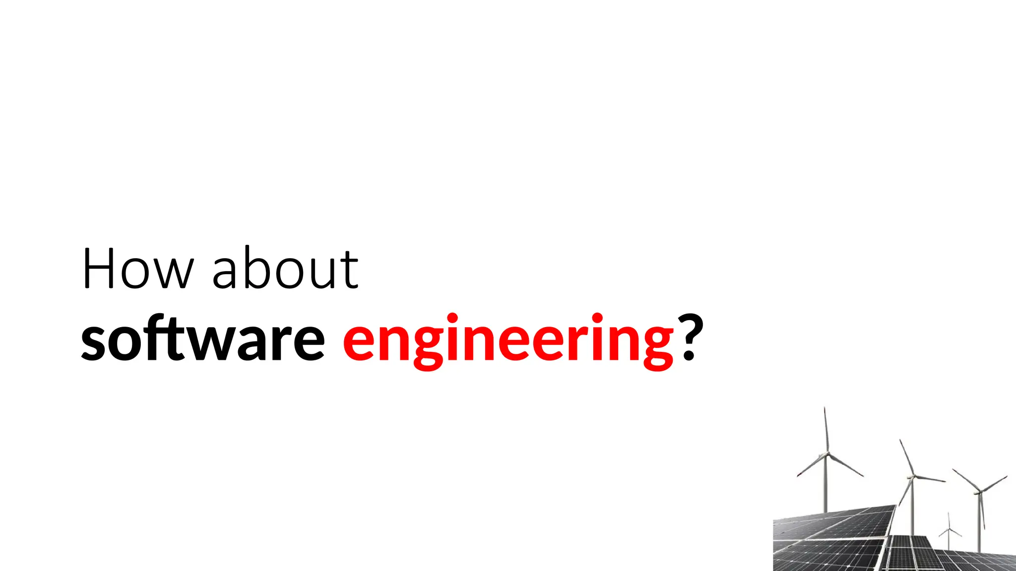 How about
software engineering?
 