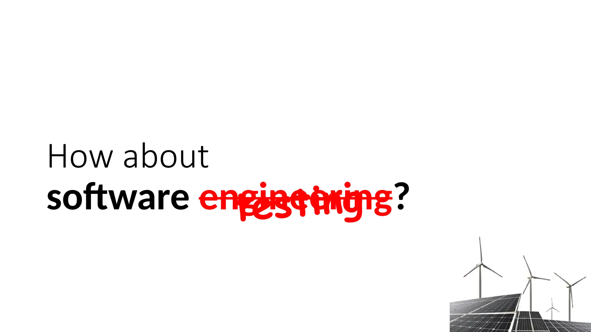 How about
software engineering?
testing
 
