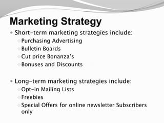 Marketing StrategyShort-term marketing strategies include: Purchasing Advertising 