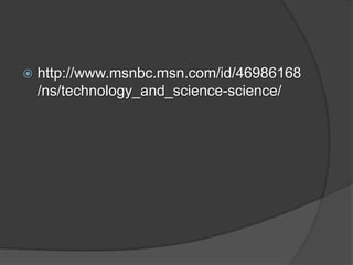    http://www.msnbc.msn.com/id/46986168
    /ns/technology_and_science-science/
 