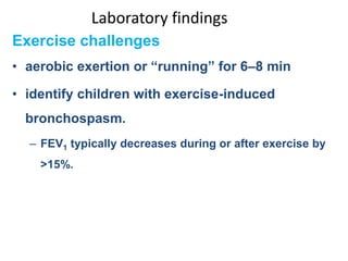 Laboratory findings
Exercise challenges
• aerobic exertion or “running” for 6–8 min
• identify children with exercise-indu...
