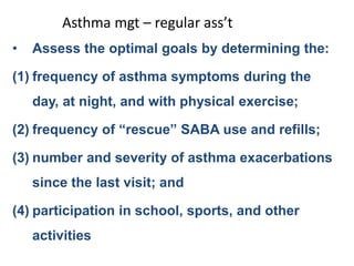 Asthma mgt – regular ass’t
Lung function testing (spirometry)
• PEF (Peak expiratory flow) monitoring at home if
– childre...
