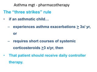Asthma mgt - pharmacotherapy
Principles of Asthma Pharmacotherapy
• For younger children (<5 yr of age),
management is pri...
