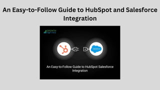 An Easy-to-Follow Guide to HubSpot and Salesforce
Integration
 