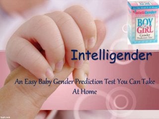 An Easy Baby Gender Prediction Test You Can Take
At Home
Intelligender
 