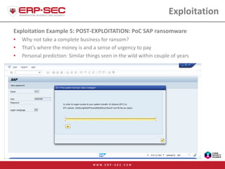 Exploitation
Exploitation Example 5: POST-EXPLOITATION: PoC SAP ransomware
• Why not take a complete business for ransom?
...
